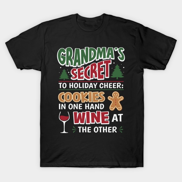 Grandma's Secret To Holiday Cheer T-Shirt by ryanjaycruz